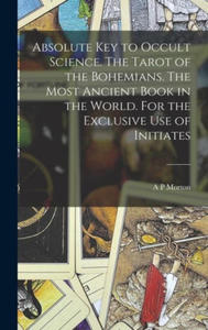 Absolute key to Occult Science. The Tarot of the Bohemians. The Most Ancient Book in the World. For the Exclusive use of Initiates - 2872414092