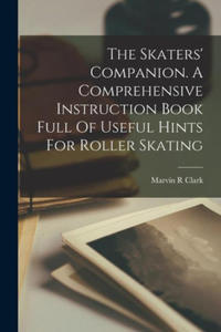 The Skaters' Companion. A Comprehensive Instruction Book Full Of Useful Hints For Roller Skating - 2874924904