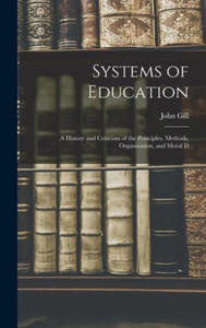 Systems of Education: A History and Criticism of the Principles, Methods, Organization, and Moral D - 2873346586