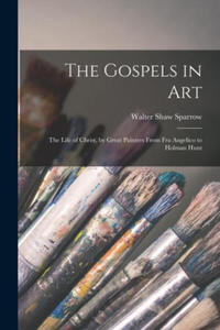 The Gospels in art; the Life of Christ, by Great Painters From Fra Angelico to Holman Hunt - 2873915037