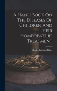 A Hand-book On The Diseases Of Children And Their Homeopathic Treatment - 2872130568