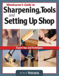 Woodcarver's Guide to Sharpening, Tools and Setting Up Shop (Best of WCI) - 2878788327