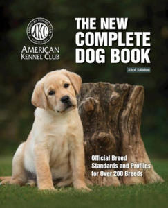 New Complete Dog Book, The, 23rd Edition: Official Breed Standards and Profiles for Over 200 Breeds - 2877035252