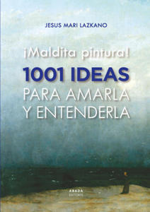 MALDITA PINTURA 1001 IDEAS PARA AMARLA Y ENTENDERLA - 2877868920