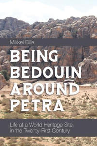 Being Bedouin Around Petra: Life at a World Heritage Site in the Twenty-First Century - 2875565128