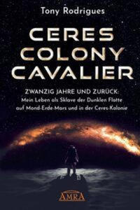 CERES COLONY CAVALIER. Zwanzig Jahre und zurck: Mein Leben als Sklave der Dunklen Flotte auf Mond-Erde-Mars und in der Ceres-Kolonie - 2876627724