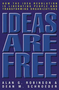 Ideas Are Free: How the Idea Revolution is Liberating People and Transforming Organizations - 2878308636