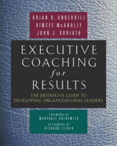 Executive Coaching for Results. The Definitive Guide to Developing Organizational Leaders - 2878785945