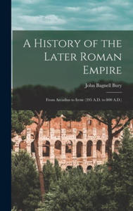 A History of the Later Roman Empire: From Arcadius to Irene (395 A.D. to 800 A.D.) - 2874923229