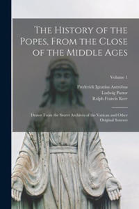 The History of the Popes, From the Close of the Middle Ages: Drawn From the Secret Archives of the Vatican and Other Original Sources; Volume 1 - 2877045652