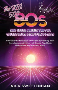 The Big 500 - 1980s Music Trivia and Fun Facts Embrace the Nostalgia of the 80s By Testing Your Knowledge and History of Classic Pop, Rock, New Wave, - 2878085625