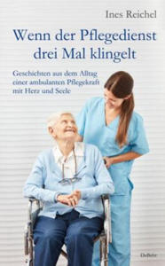 Wenn der Pflegedienst drei Mal klingelt - Geschichten aus dem Alltag einer ambulanten Pflegekraft mit Herz und Seele - 2878626259