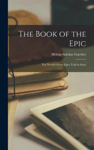 The Book of the Epic: The World's Great Epics Told in Story - 2877496731