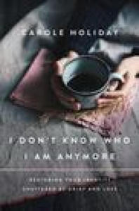 I Don't Know Who I Am Anymore: Restoring Your Identity Shattered by Grief and Loss - 2878623165