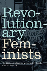 Revolutionary Feminists: The Women's Liberation Movement in Seattle - 2875672572