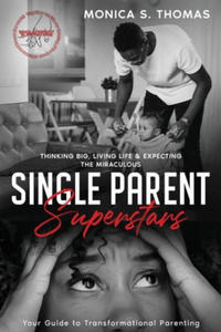 Single Parent Superstars: Your Guide to Transformational Parenting - 2876123909