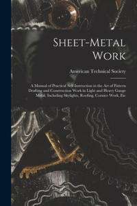 Sheet-Metal Work: A Manual of Practical Self-Instruction in the Art of Pattern Drafting and Construction Work in Light and Heavy Gauge M - 2873018335