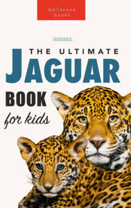 Jaguars The Ultimate Jaguar Book for Kids - 2877496702