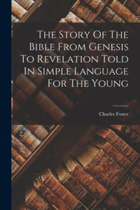 The Story Of The Bible From Genesis To Revelation Told In Simple Language For The Young - 2872744379