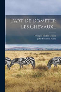 L'art De Dompter Les Chevaux... - 2873914844