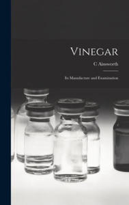 Vinegar: Its Manufacture and Examination - 2873914834