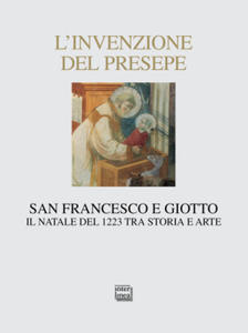 invenzione del presepe. San Francesco e Giotto. Il Natale del 1223 tra storia e arte - 2877873054