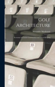 Golf Architecture: Economy in Course Construction and Green-Keeping - 2878444669