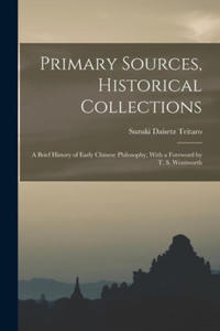 Primary Sources, Historical Collections: A Brief History of Early Chinese Philosophy, With a Foreword by T. S. Wentworth - 2878444664