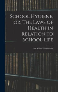 School Hygiene, or, The Laws of Health in Relation to School Life - 2873914762