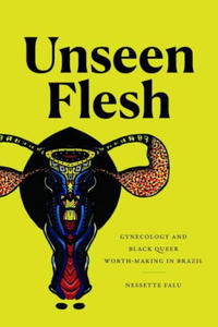 Unseen Flesh: Gynecology and Black Queer Worth-Making in Brazil - 2876121232