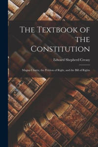 The Textbook of the Constitution: Magna Charta, the Petition of Right, and the Bill of Rights - 2872744177