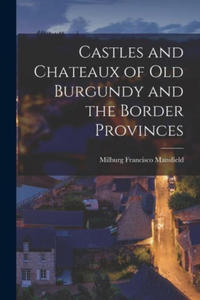 Castles and Chateaux of old Burgundy and the Border Provinces - 2877312764