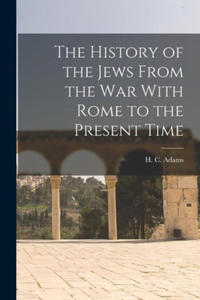 The History of the Jews From the war With Rome to the Present Time - 2877873039