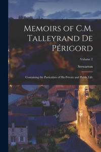 Memoirs of C.M. Talleyrand De Prigord: Containing the Particulars of His Private and Public Life; Volume 2 - 2876946126