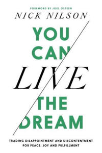 You Can Live the Dream: Trading Disappointment and Discontentment for Peace, Joy and Fulfillment - 2875673730