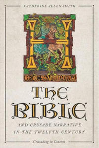 The Bible and Crusade Narrative in the Twelfth Century - 2876840800