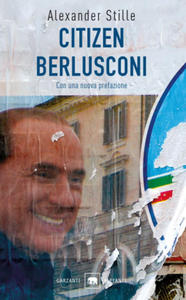 Citizen Berlusconi. Il cavalier miracolo. La vita, le imprese, la politica - 2873478146