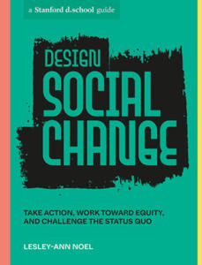 Design Social Change: Take Action, Work Toward Equity, and Challenge the Status Quo - 2876620988