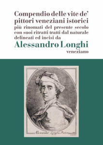 Alessandro Longhi: compendio delle vite de' pittori veneziani.  - 2876832359