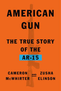 American Gun: The Story of the Ar-15, the Rifle That Divided a Nation - 2875802386