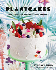 Plantcakes: Fancy + Everyday Vegan Cakes for Everyone - 2875800675