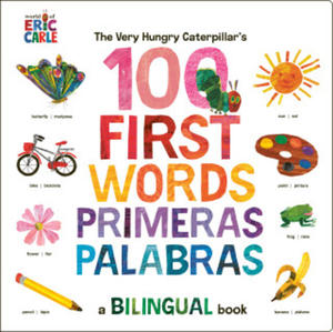 The Very Hungry Caterpillar's First 100 Words / Primeras 100 Palabras: A Spanish-English Bilingual Book - 2877861086