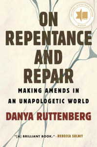 On Repentance and Repair: Making Amends in an Unapologetic World - 2877176752