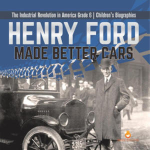 Henry Ford Made Better Cars | The Industrial Revolution in America Grade 6 | Children's Biographies - 2872399747