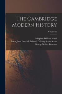 The Cambridge Modern History; Volume 10 - 2876464252