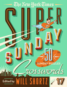 The New York Times Super Sunday Crosswords Volume 17: 50 Sunday Puzzles - 2875800252