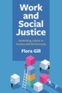 Work and Social Justice: Rethinking Labour in Society and the Economy - 2875676026