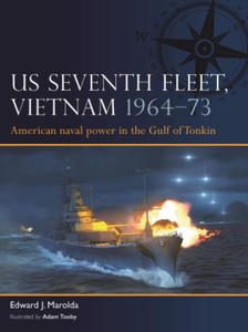 Us Seventh Fleet in Vietnam 1964-73: American Naval Power in the Tonkin Gulf - 2876539677