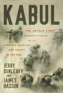 Kabul: The Untold Story of Biden's Fiasco and the American Warriors Who Fought to the End - 2875917323