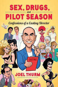 Sex, Drugs & Pilot Season: Confessions of a Casting Director - 2878444616